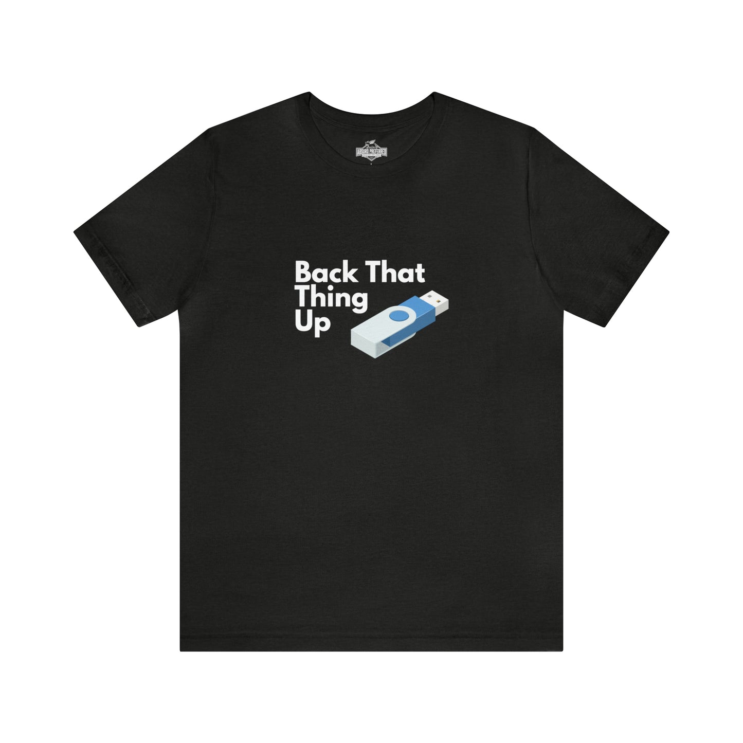 Back That Thing Up USB Drive T-Shirt