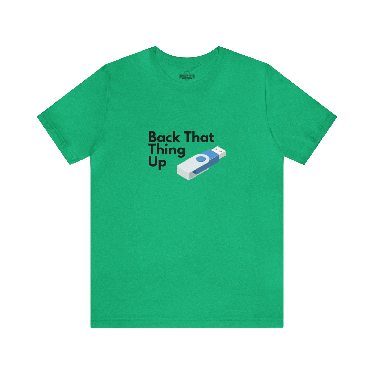 Back That Thing Up USB Drive T-Shirt